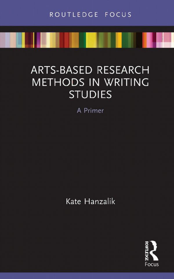 Arts-Based Research Methods in Writing Studies | 1:a upplagan