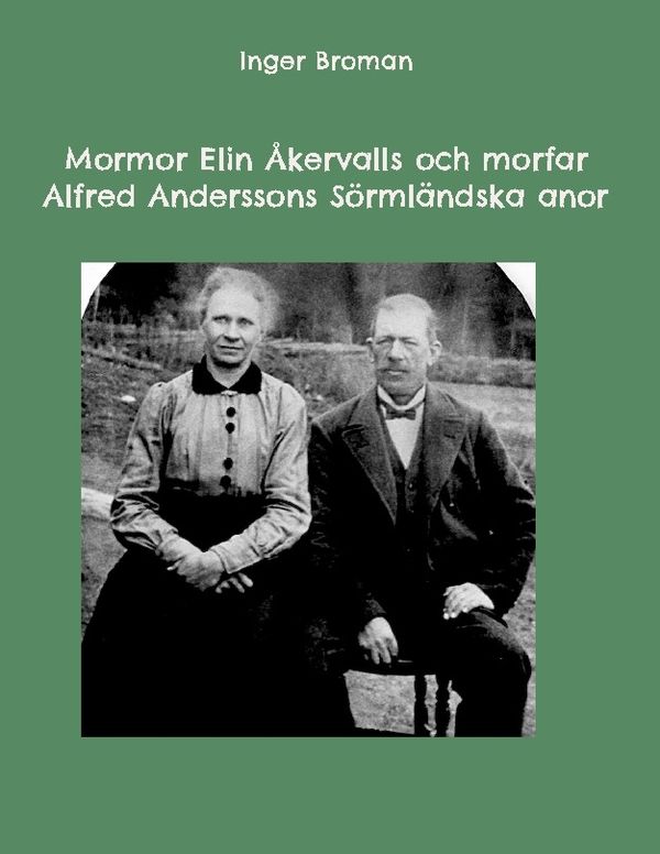 Mormor Elin Åkervalls och morfar Alfred Anderssons Sörmländska anor | 1:a upplagan