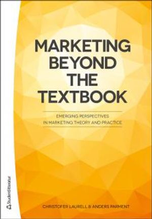 Marketing Beyond the Textbook : Emerging Perspectives in Marketing Theory and Practice | 1:a upplagan