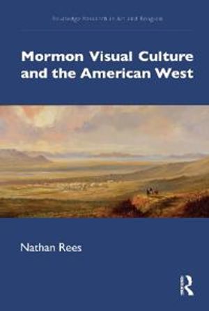 Mormon Visual Culture and the American West | 1:a upplagan