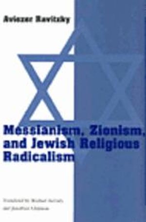 Messianism, Zionism, and Jewish Religious Radicalism |  2:e upplagan