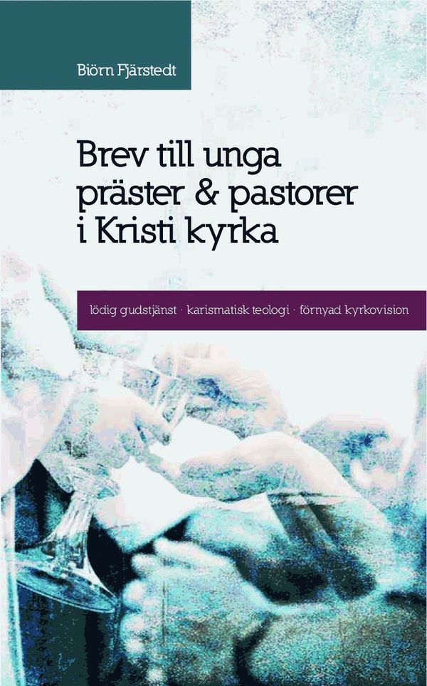 Brev till unga präster och pastorer i Kristi kyrka : lödig gudstjänst, karismatisk teologi, förnyad kyrkovision | 0:e upplagan