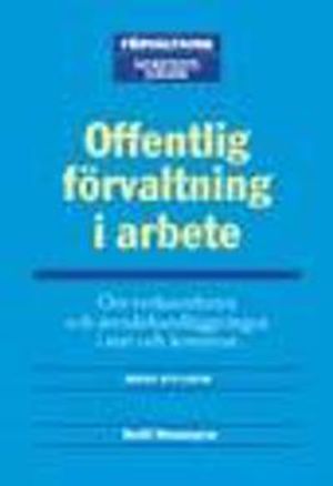 Offentlig förvaltning i arbete : Om verksamheten i och handläggningen av ärenden i stat och kommun |  2:e upplagan