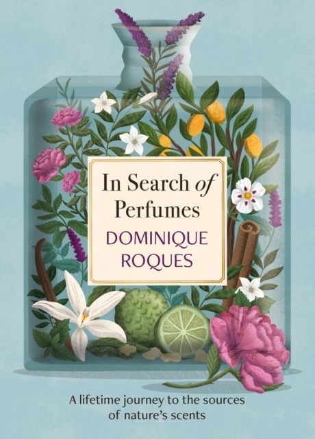 In Search of Perfumes - A lifetime journey to the sources of nature's scent | 0:e upplagan