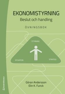 Ekonomistyrning - övningsbok - Beslut och handling | 2:a upplagan