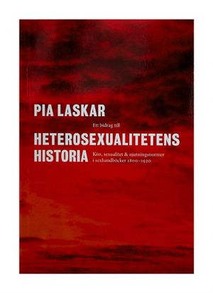 Ett bidrag till heterosexualitetens historia : kön, sexualitet och njutningsformer i sexhandböcker 1800-1920 | 1:a upplagan