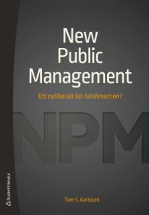 New Public Management - Ett nyliberalt 90-talsfenomen? | 1:a upplagan