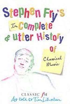 Stephen Fry's Imcomplete & Utter History of Classical Music