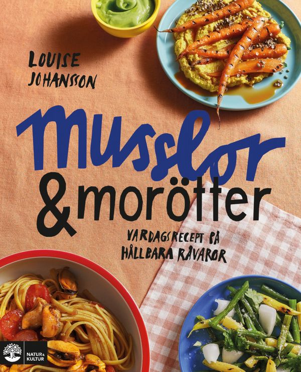 Musslor & morötter : vardagsrecept på hållbara råvaror | 1:a upplagan