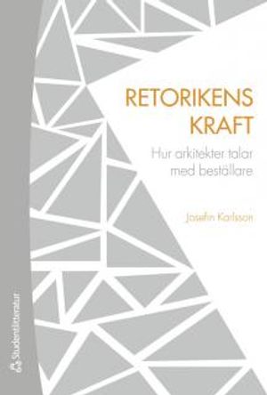 Retorikens kraft - Hur arkitekter talar med beställare | 1:a upplagan