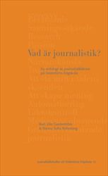 Vad är journalistik? : En antologi av journalistiklärare på Södertörns högskola