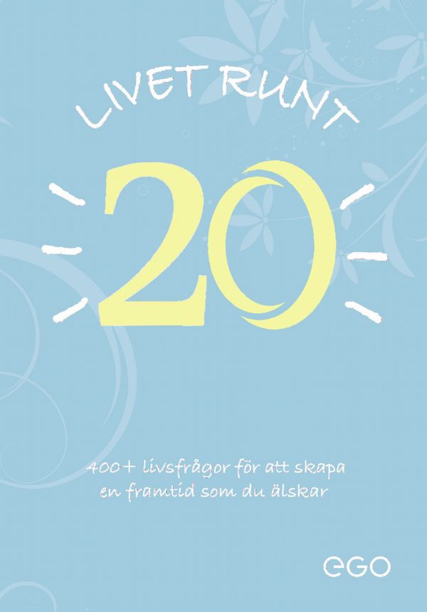 Livet runt 20 - 400+ livsfrågor för att skapa en framtid som du älskar | 0:e upplagan