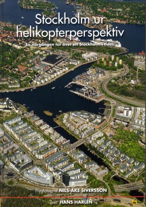 Stockholm ur helikopterperspektiv : en närgången tur över ett Stockholm i tiden | 1:a upplagan