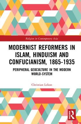 Modernist Reformers in Islam, Hinduism and Confucianism, 1865-1935 | 1:a upplagan