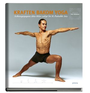 Kraften bakom yoga : Ashtangayogans åtta delar enligt Sri K. Pattabhi Jois | 1:a upplagan