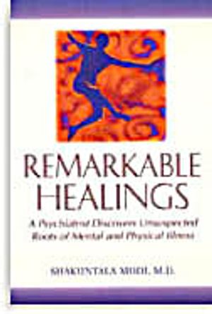 Remarkable Healings: A Psychiatrist Discovers Unsuspected Ro