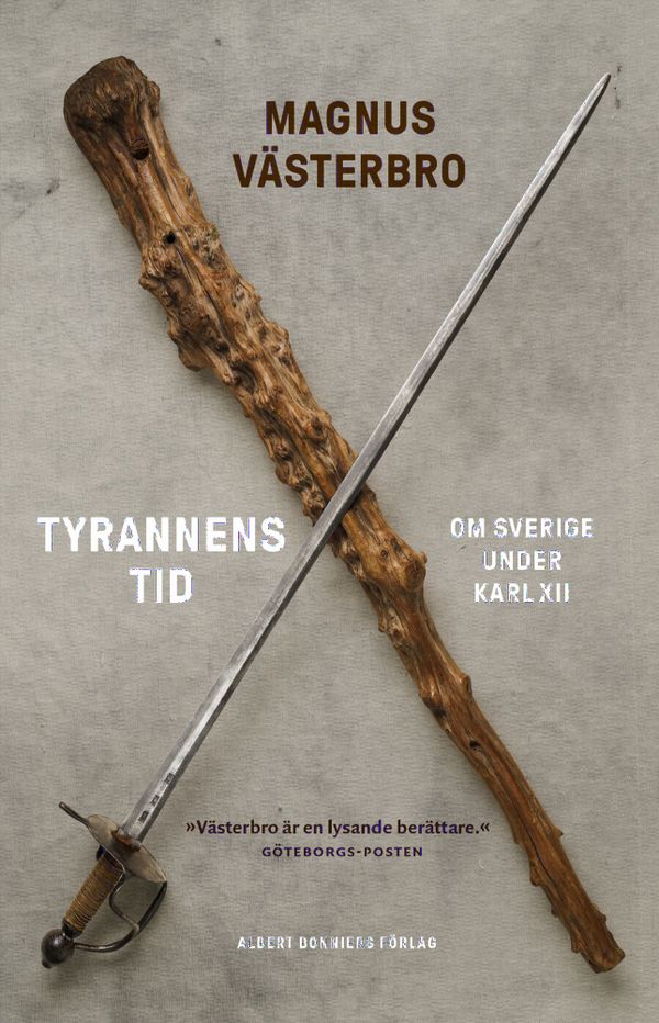 Tyrannens tid : Om Sverige under Karl XII | 0:e upplagan