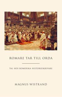 Romare tar till orda : tal hos romerska historieskrivare | 0:e upplagan