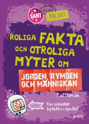 Roliga fakta och otroliga myter om jorden, rymden och människan | 1:a upplagan