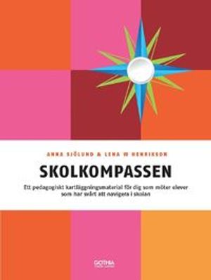 Skolkompassen : ett pedagogiskt kartläggningsmaterial för dig som möter elever som har svårt att navigera i skolan