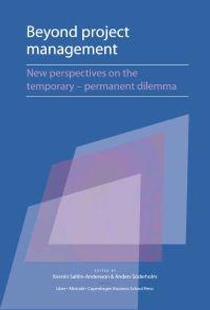 Beyond Project Management - New Perspectives on the Temporary - Permanent Dilemma | 1:a upplagan