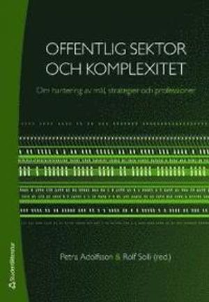 Offentlig sektor och komplexitet : om hantering av mål, strategier och professioner | 1:a upplagan