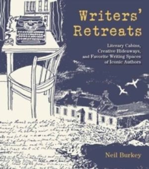 Writers' Retreats - Literary Cabins, Creative Hideaways, and Favorite Writi