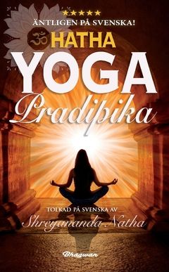 HATHA YOGA PRADIPIKA : Tolkad på svenska av Shreyananda Natha! | 0:e upplagan