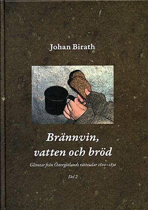 Brännvin, vatten och bröd : glimtar från Östergötlands rättssalar 1800-1850. Del 2 | 1:a upplagan