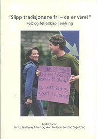 ”Slipp tradisjonene fri – de er våre!” : fest og fellesskap i endring | 0:e upplagan