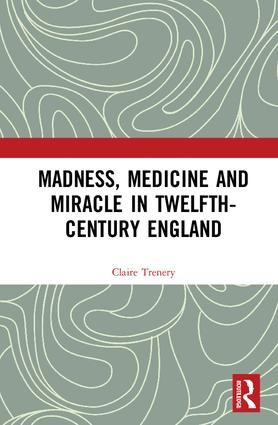 Madness, Medicine and Miracle in Twelfth-Century England | 1:a upplagan