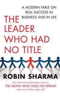 Leader who had no title - a modern fable on real success in business and in