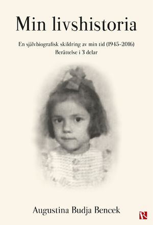 Min livshistoria : en självbiografisk skildring av min tid (1945-2016)