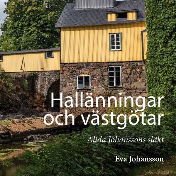 Hallänningar och västgötar : Alida Johanssons släkt | 1:a upplagan