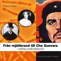 Från Mjältbrand till Che Guevara : nedslag i medicinhistorien | 1:a upplagan