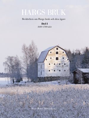 Hargs bruk : berättelsen om Hargs bruk och dess ägare. D. 1, 1600-1700-talet | 1:a upplagan