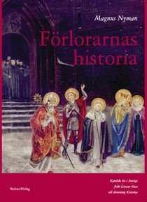 Förlorarnas historia : katolskt liv i Sverige från Gustav Vasa till drottning Kristina