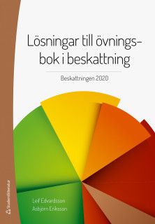 Lösningar till övningsbok i beskattning - Beskattningen 2020 | 40:e upplagan