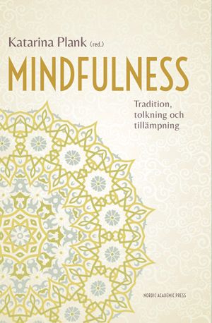 Mindfulness. Tradition, tolkning och tillämpning | 1:a upplagan