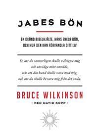 Jabes bön : en okänd bibelhjälte, hans enkla bön, och hur den kan förvandla ditt liv | 0:e upplagan