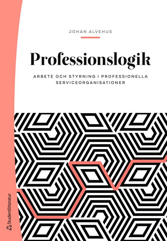 Professionslogik : arbete och styrning i professionella serviceorganisationer | 1:a upplagan