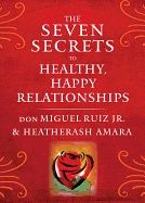 Seven Secrets To Healthy, Happy Relationships