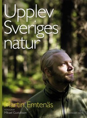 Upplev Sveriges natur : en guide till naturupplevelser i hela landet | 1:a upplagan