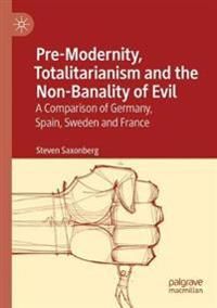 Pre-Modernity, Totalitarianism and the Non-Banality of Evil