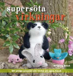 Supersöta virkningar : 35 ulliga projekt att virka på egen hand | 1:a upplagan