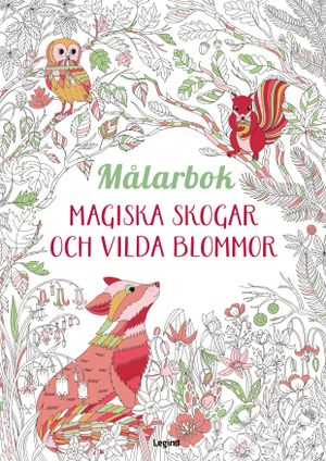 Målarbok : Magiska skogar och vilda blommor