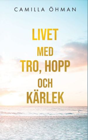 Livet med tro, hopp och ka?rlek