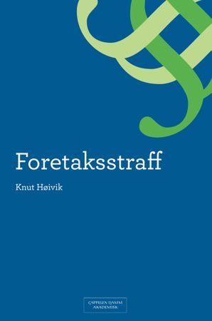 Foretaksstraff. En analyse av ansvarskonstruksjonen og dens historiske, rettspolitiske og moralske forutsetninger | 0:e upplagan