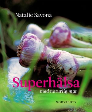 Superhälsa : med naturlig mat | 1:a upplagan