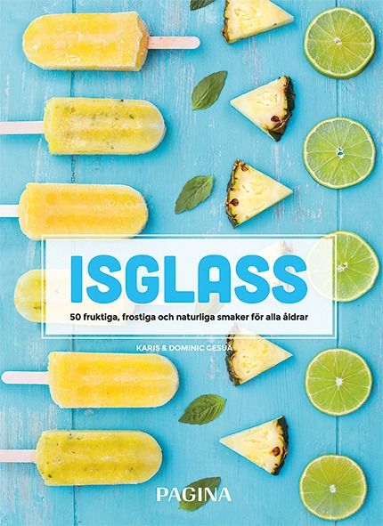 Isglass : 50 fruktiga, frostiga och naturliga smaker för alla åldrar | 1:a upplagan